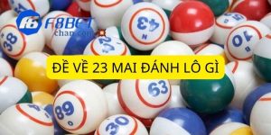 Đề về 23 mai đánh lô gì: Chiến lược chọn số và gợi ý may mắn