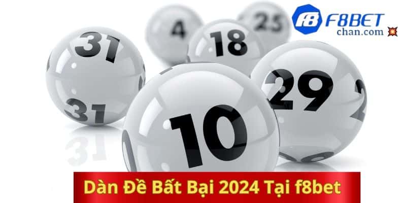 Dàn Đề Bất Bại 2024 Tại f8bet – Đánh Con Gì Đẹp Nhất Hôm Nay