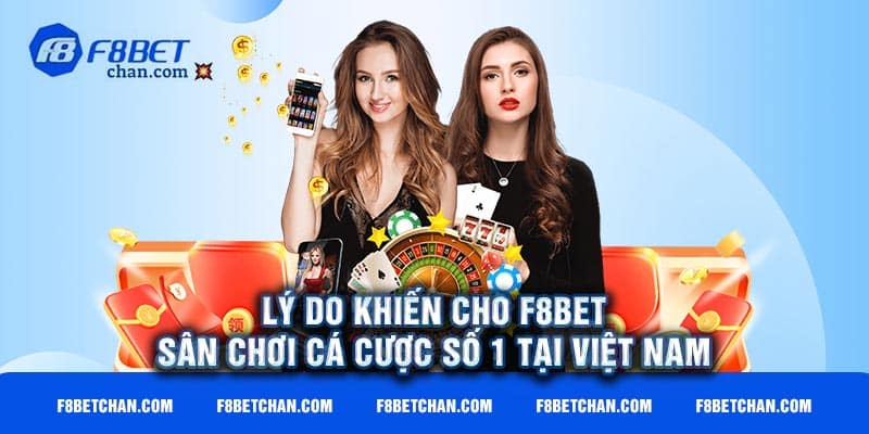 Lý do giúp F8bet- Sân chơi cá cược số 1 tại Việt Nam 