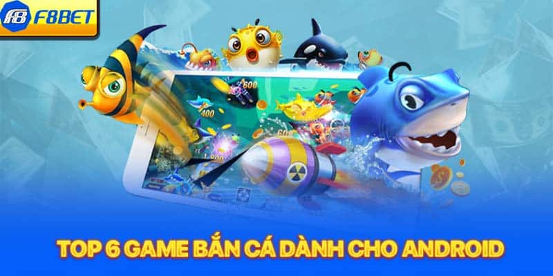 Top 6 game bắn cá dành cho Android