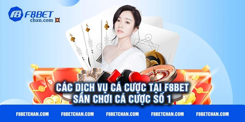 Các dịch vụ cá cược tại F8bet - Sân chơi cá cược số 1