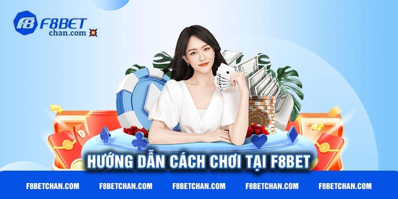 Hướng dẫn cách chơi tại F8bet