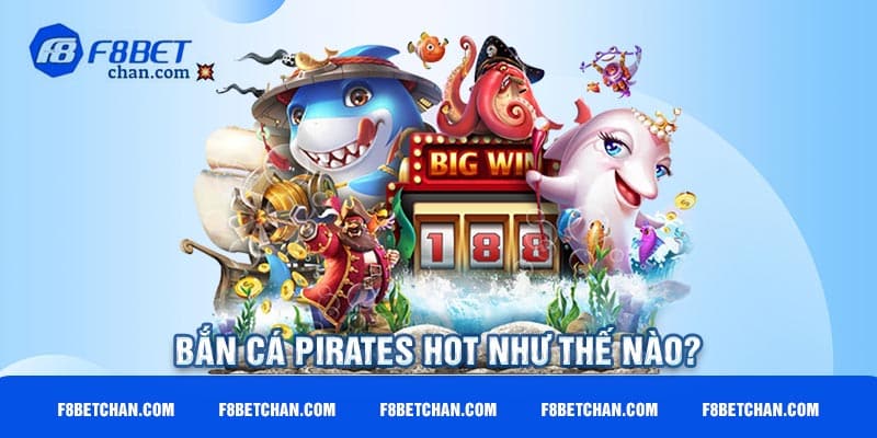 Bắn cá Pirates hot như thế nào?