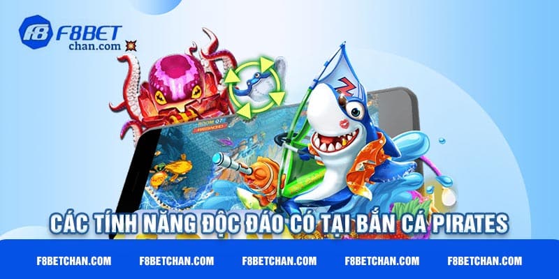 Các tính năng độc đáo có tại bắn cá Pirates