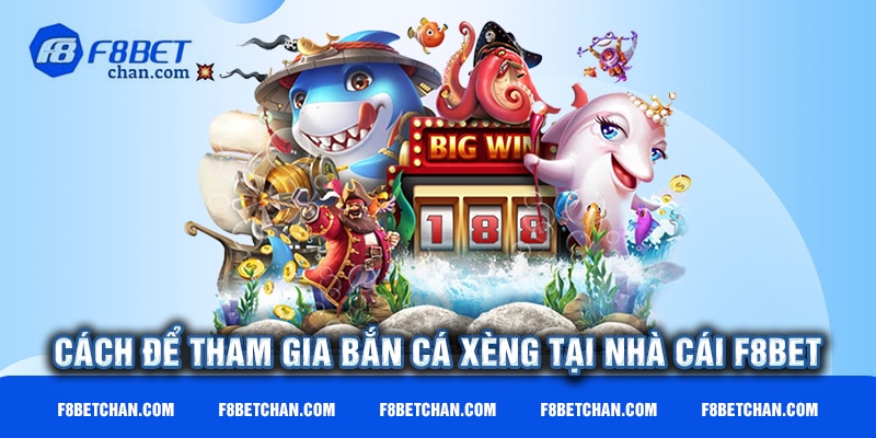 Cách để tham gia bắn cá Xèng tại nhà cái F8bet