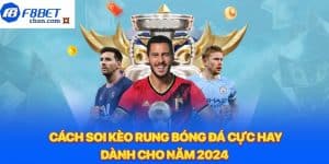 Cách soi kèo rung bóng đá cực hay dành cho năm 2024