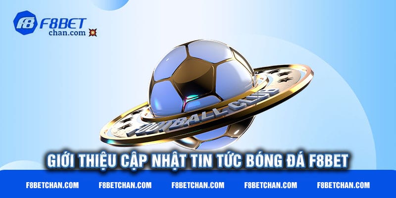 Giới thiệu cập nhật tin tức bóng đá F8bet