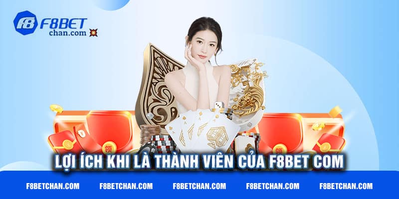 Lợi ích khi là thành viên của F8bet com