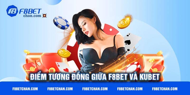 Điểm tương đồng giữa F8bet và Kubet