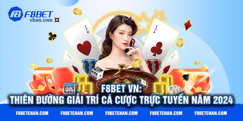 F8bet VN: Thiên đường giải trí cá cược trực tuyến 2024