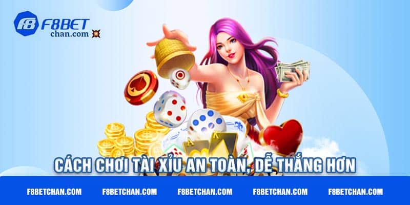 Cách chơi tài xỉu an toàn, dễ thắng hơn