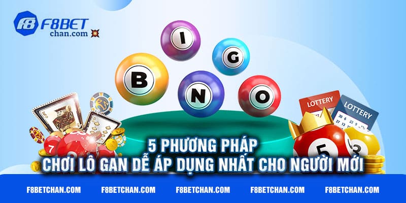 5 phương pháp chơi lô gan dễ áp dụng nhất cho newbie