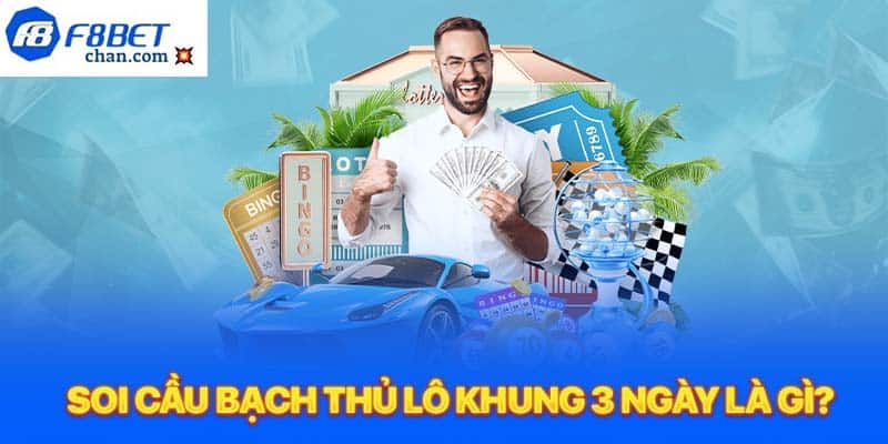 Soi cầu bạch thủ lô khung 3 ngày là gì?