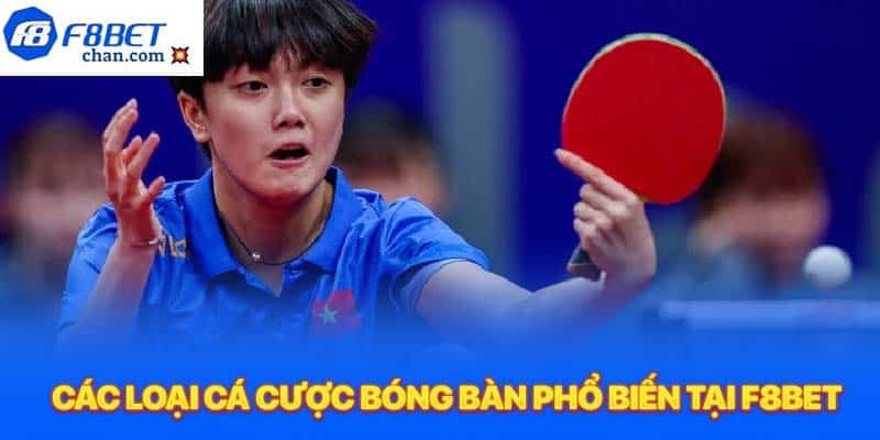 Các loại cá cược bóng bàn phổ biến tại F8bet