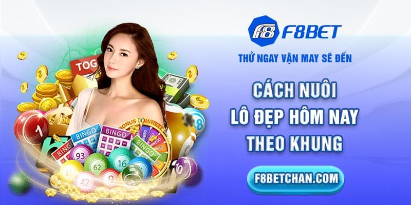 Cách nuôi lô đẹp hôm nay theo khung