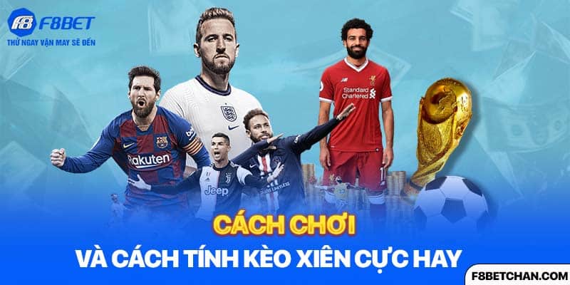 Cách chơi và cách tính kèo xiên cực hay