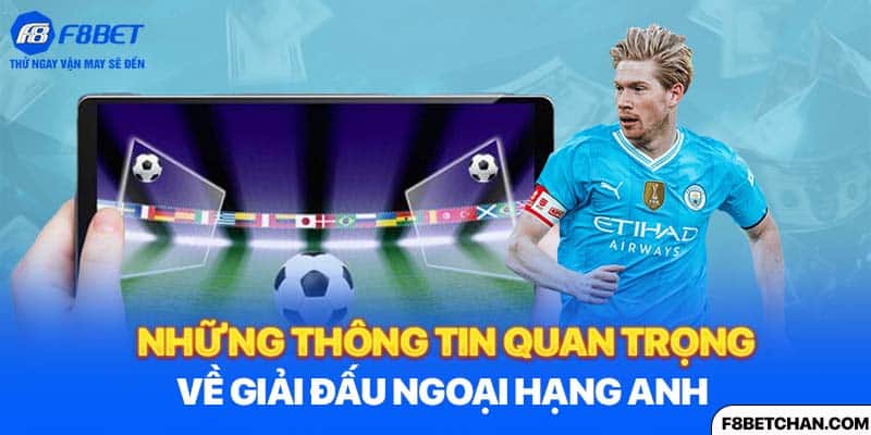 Những thông tin quan trọng về giải đấu Ngoại Hạng Anh