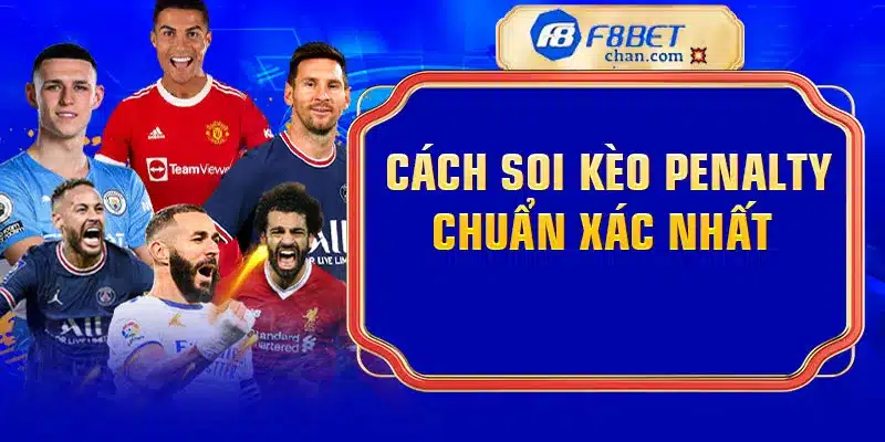 Cách soi kèo penalty chuẩn xác nhất