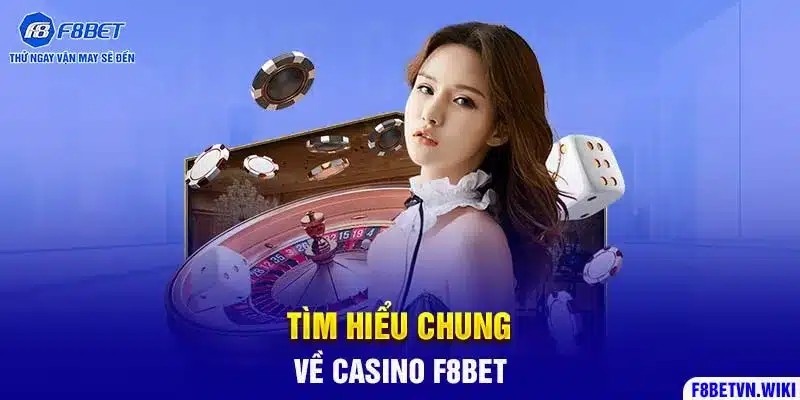 Tìm hiểu chung về casino F8BET