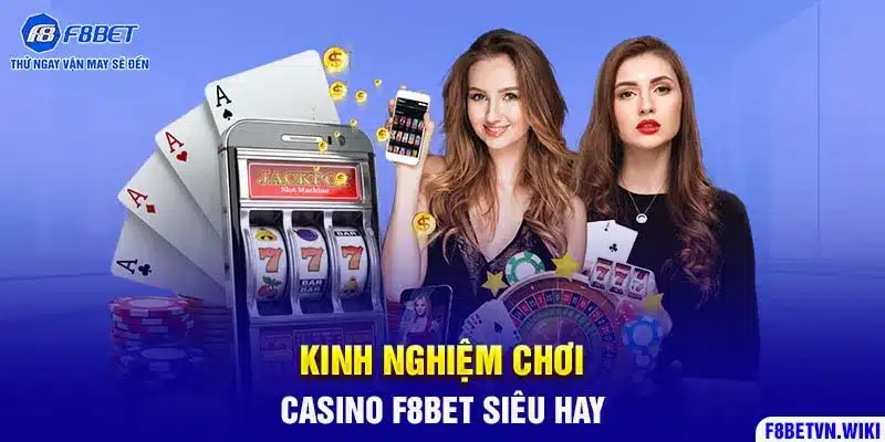 Kinh nghiệm chơi Casino F8bet siêu hay