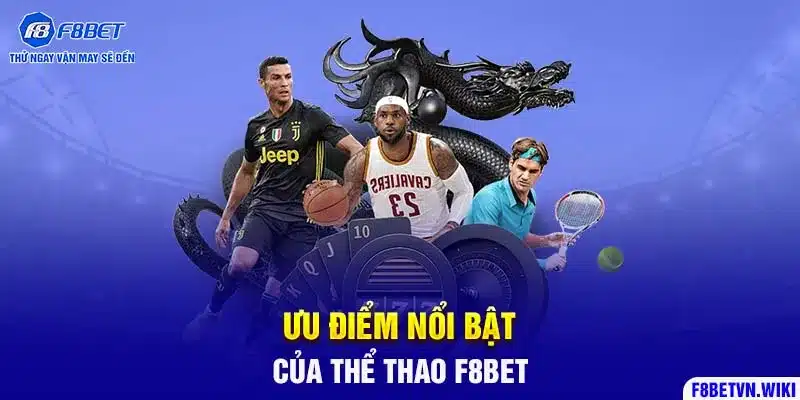 Ưu điểm nổi bật của thể thao F8BET