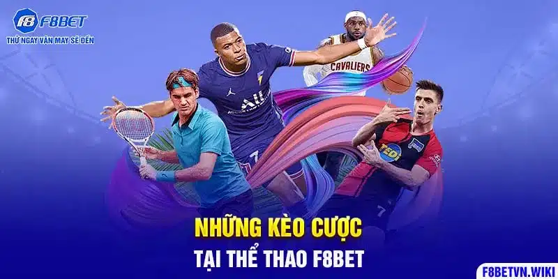 Những kèo cược tại thể thao F8BET