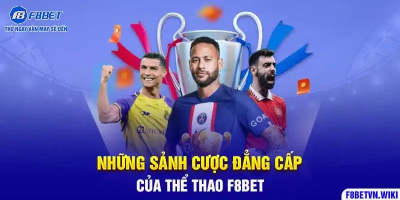 Những sảnh cược đẳng cấp của thể thao F8BET