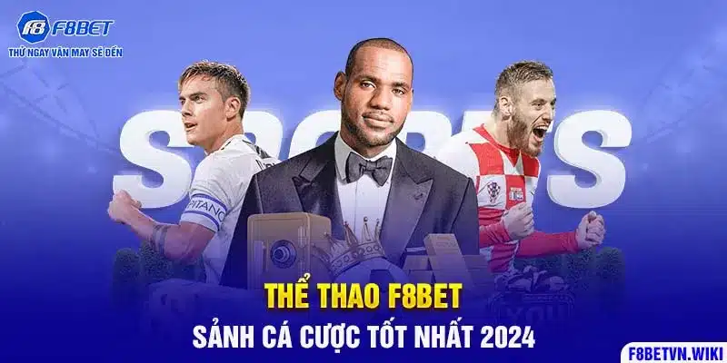 Thể Thao F8BET - Sảnh Cá Cược Tốt Nhất 2024