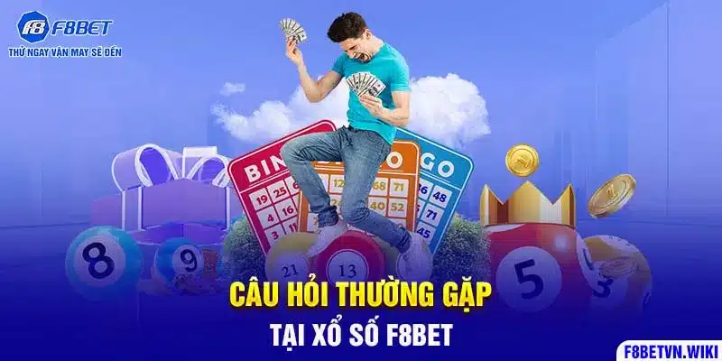 Câu hỏi thường gặp tại xổ số F8BET