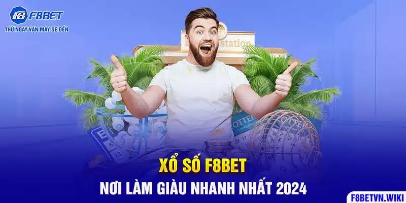 Xổ Số F8BET - Nơi Làm Giàu Nhanh Nhất 2024