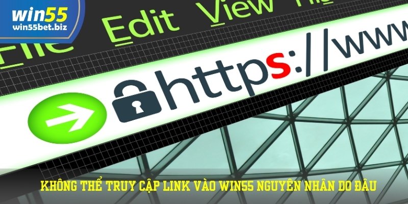 Không thể truy cập link vào WIN55 nguyên nhân do đâu