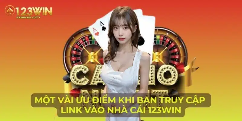 Một vài ưu điểm khi bạn truy cập link vào nhà cái 123Win