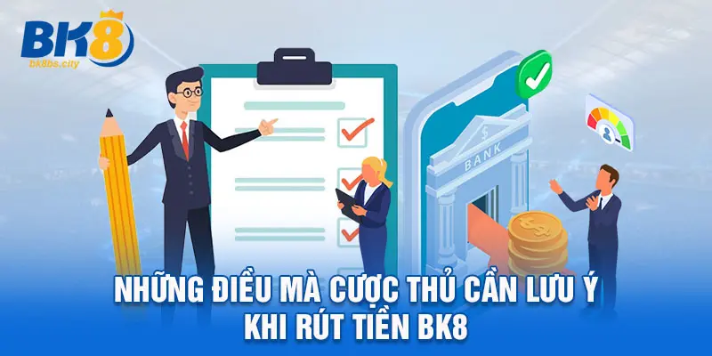 Những điều mà cược thủ cần lưu ý khi rút tiền BK8