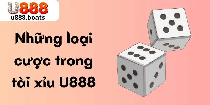 Những loại cược trong tài xỉu U888