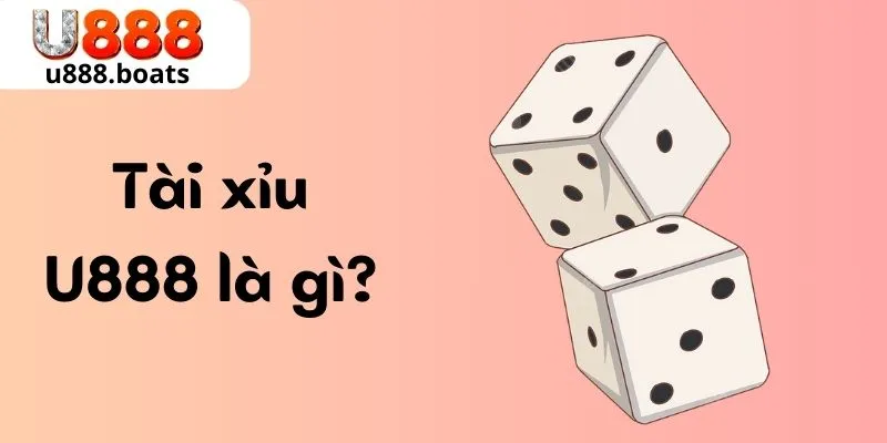 Tài xỉu U888 là gì?