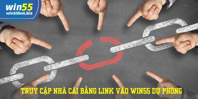 Truy cập nhà cái bằng link vào WIN55 dự phòng