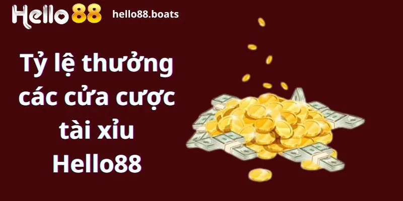 Tỷ lệ thưởng các cửa cược tài xỉu Hello88