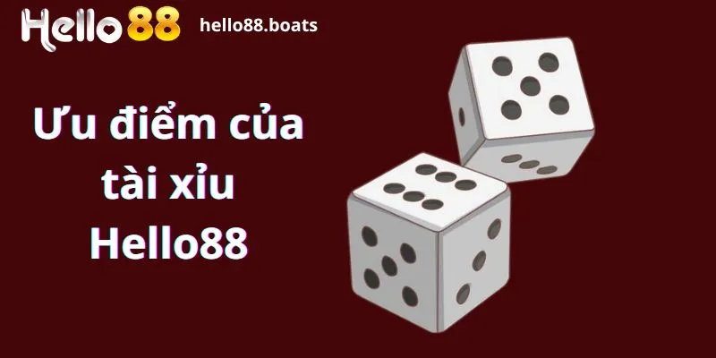 Ưu điểm của tài xỉu Hello88