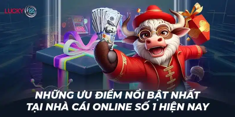 Những ưu điểm nổi bật nhất tại nhà cái online số 1 hiện nay