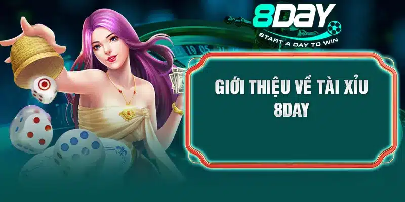 Giới thiệu về tài xỉu 8DAY