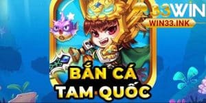 Bắn Cá Tam Quốc WIN33 – Cuộc Chiến Săn Cá Tuyệt Đỉnh Đầy Kịch Tính