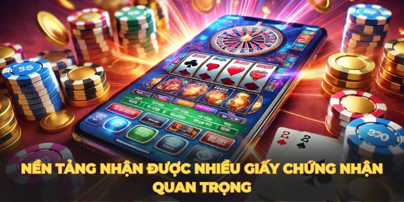 Nền tảng nhận được nhiều giấy chứng nhận quan trọng