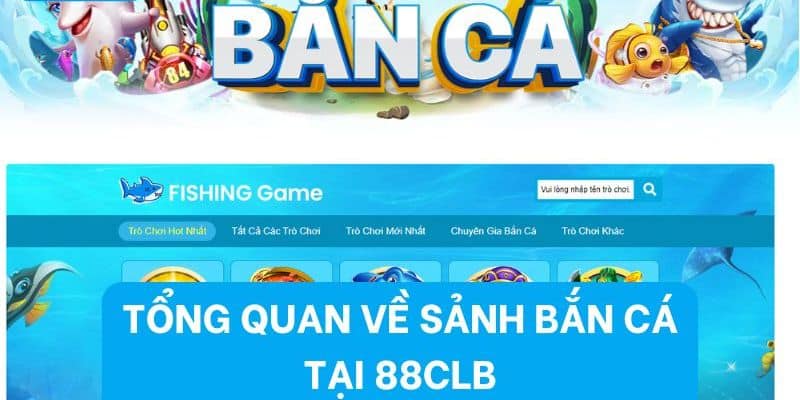 Bắn cá 88CLB - Sảnh Game Săn Mồi Đại Dương Phong Phú